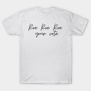 Roe Roe Roe Your Vote Signature T-Shirt